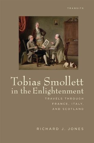Read Tobias Smollett in the Enlightenment: Travels through France, Italy, and Scotland (Transits: Literature, Thought & Culture, 1650–1850) - Richard J. Jones | ePub
