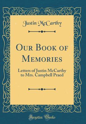 Read Our Book of Memories: Letters of Justin McCarthy to Mrs. Campbell Praed (Classic Reprint) - Justin McCarthy | ePub