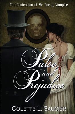 Read Pulse and Prejudice: Book I: The Confession of Mr. Darcy, Vampire - Colette L. Saucier file in PDF
