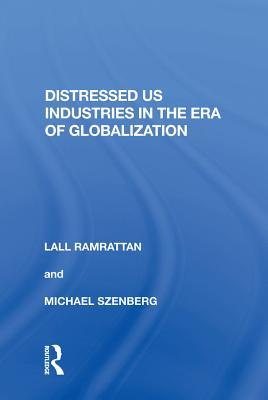 Read Distressed Us Industries in the Era of Globalization - Lall Ramrattan | PDF