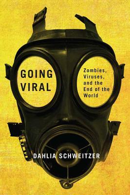 Full Download Going Viral: Zombies, Viruses, and the End of the World - Dahlia Schweitzer | ePub