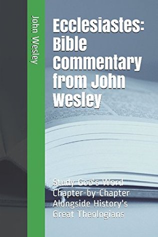 Read Ecclesiastes: Bible Commentary from John Wesley: Study God's Word Chapter-by-Chapter Alongside History's Great Theologians - John Wesley | PDF