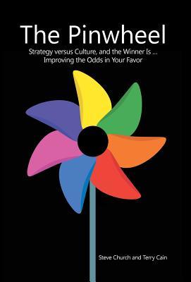 Full Download The Pinwheel: Strategy Versus Culture, and the Winner Is  Improving the Odds in Your Favor - Steve Church | PDF