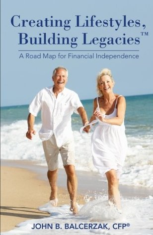 Download Creating Lifestyles, Building Legacies - A Road Map for Financial Independence - John Balcerzak file in PDF
