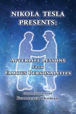 Download Nikola Tesla Presents: Afterlife Lessons from Famous Personalities - Francesca Thoman | ePub