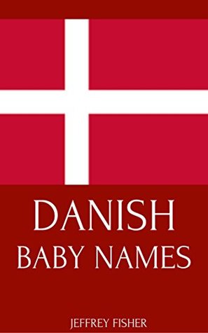 Full Download Danish Baby Names: Names from Denmark for Girls and Boys - Jeffrey Fisher file in ePub