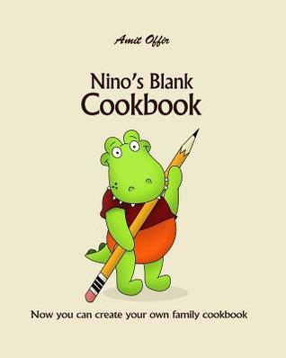 Full Download Nino's Blank Cookbook: Now You Can Create Your Own Family Cookbook - Amit Offir file in PDF