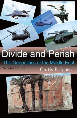 Full Download Divide and Perish: The Geopolitics of the Middle East, Second Edition - Curtis F. Jones file in ePub