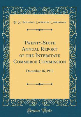Full Download Twenty-Sixth Annual Report of the Interstate Commerce Commission: December 16, 1912 (Classic Reprint) - U.S. Interstate Commerce Commission | ePub