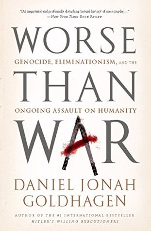 Download Worse Than War: Genocide, Eliminationism, and the Ongoing Assault on Humanity - Daniel Jonah Goldhagen file in PDF