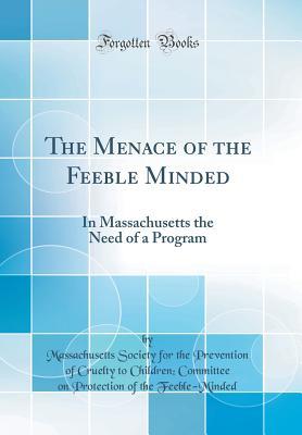 Download The Menace of the Feeble Minded: In Massachusetts the Need of a Program (Classic Reprint) - Massachusetts Society for Feeble-Minded file in PDF