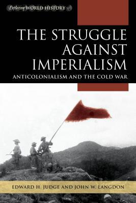 Read Online The Struggle Against Imperialism: Anticolonialism and the Cold War - Edward H. Judge | PDF