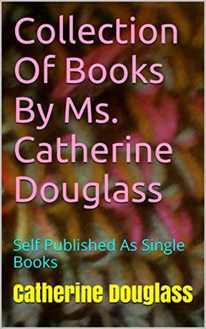 Download Collection Of Books By Ms. Catherine Douglass: Self Published As Single Books - Catherine Douglass file in ePub