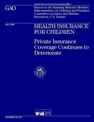 Full Download Hehs-96-129 Health Insurance for Children: Private Insurance Coverage Continues to Deteriorate - U.S. Government Accountability Office file in ePub