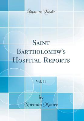 Download Saint Bartholomew's Hospital Reports, Vol. 34 (Classic Reprint) - Norman Moore file in ePub
