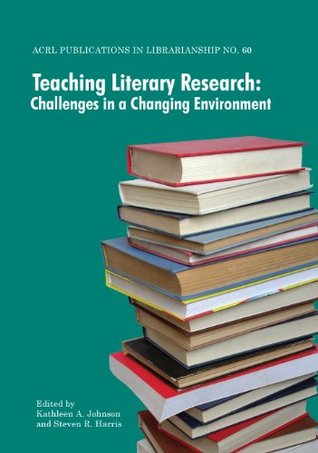 Full Download Teaching Literary Research: Challenges in a Changing Environment - Kathleen A. Johnson | PDF