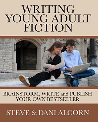 Read Online Writing Young Adult Fiction: Brainstorm, Write and Publish Your Own Bestseller - Steve Alcorn | PDF