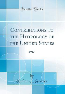 Read Contributions to the Hydrology of the United States: 1917 (Classic Reprint) - Nathan C Grover | PDF