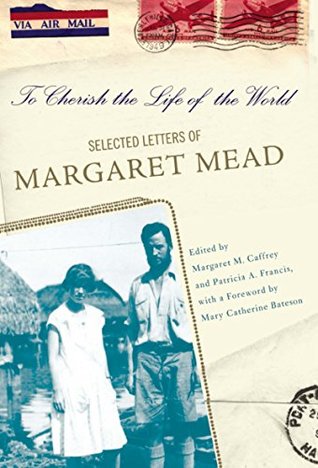 Read Online To Cherish the Life of the World: The Selected Letters of Margaret Mead - Margaret Caffrey | PDF