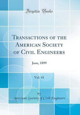 Read Online Transactions of the American Society of Civil Engineers, Vol. 41: June, 1899 (Classic Reprint) - American Society of Civil Engineers file in PDF