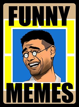 Download Memes: Awesome Funny Memes: (Top Banter In Meme Format 2018) - Memes file in PDF