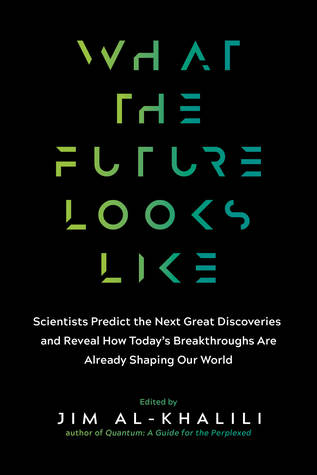 Read What the Future Looks Like: Leading Science Experts Reveal the Surprising Discoveries and Ingenious Solutions That Are Shaping Our World - Jim Al-Khalili file in ePub