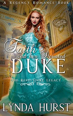 Read Online Faith and Her Devoted Duke (The Revelstoke Legacy Book 1) - Lynda Hurst | PDF
