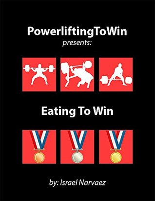 Full Download EatingToWin2: Nutrition for Competitive Powerlifters (PowerliftingToWin) - Israel Narvaez file in ePub