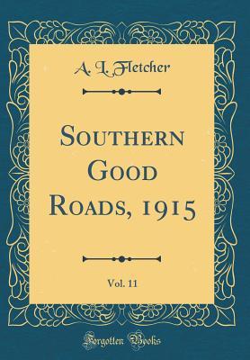 Full Download Southern Good Roads, 1915, Vol. 11 (Classic Reprint) - A L Fletcher | ePub