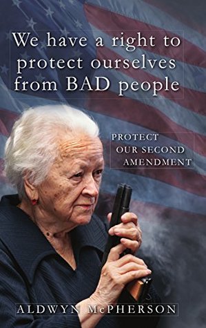 Download We have a right to protect ourselves from BAD people: Protect our Second Amendment - Aldwyn McPherson | PDF