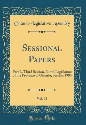 Full Download Sessional Papers, Vol. 32: Part I., Third Session, Ninth Legislature of the Province of Ontario; Session 1900 (Classic Reprint) - Ontario Legislative Assembly | ePub