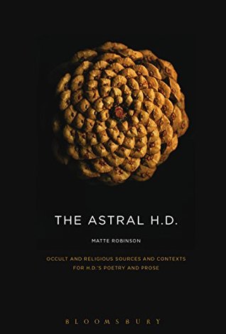 Full Download The Astral H.D.: Occult and Religious Sources and Contexts for H.D.’s Poetry and Prose - Matte Robinson file in ePub
