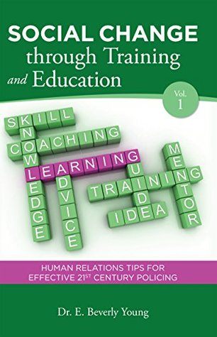 Download Social Change through Training and Education: Human Relations Tips for Effective 21st Century Policing (Social Change through Training & Education) - Dr. E. Beverly Young file in ePub
