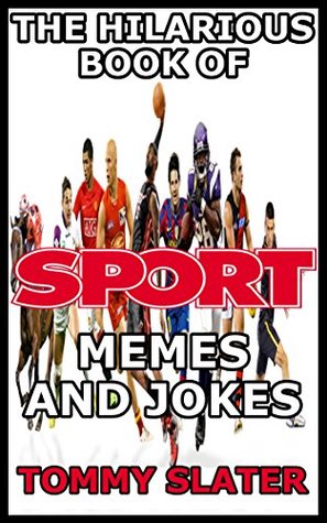 Read Sport Memes: Bowling, Boxing, Cheerleading, Golf, Hockey, Nascar, NBA And More - Tommy Slater | ePub