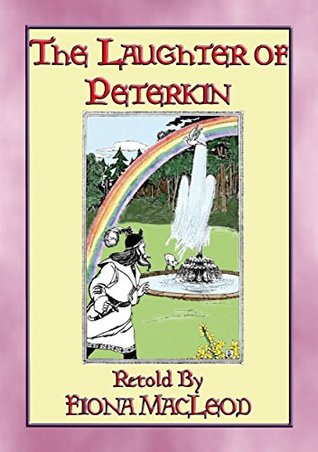 Full Download THE LAUGHTER of PETERKIN - a retelling of Old Tales of the Celtic Wonderworld: The Three Sorrows of Story-Telling or Tri Thruaighe ma Scéalaigheachta - Anonymous file in ePub