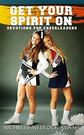 Full Download Get Your Spirit On! - Devotions for Cheerleaders - Michelle Medlock Adams file in PDF