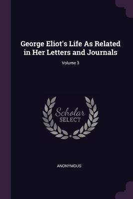 Full Download George Eliot's Life as Related in Her Letters and Journals; Volume 3 - Anonymous | ePub