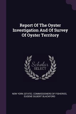 Download Report of the Oyster Investigation and of Survey of Oyster Territory - New York (State) Commissioners of Fisheries file in PDF