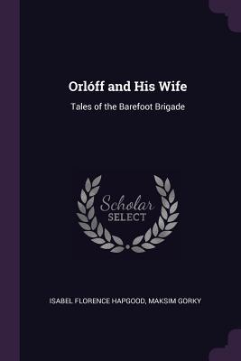 Download Orlóff and His Wife: Tales of the Barefoot Brigade - Maksim Gorky | PDF