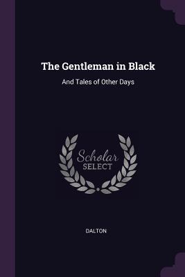 Download The Gentleman in Black: And Tales of Other Days - J. Dalton | PDF