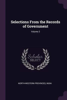 Read Online Selections from the Records of Government; Volume 2 - India North-Western Provinces file in ePub