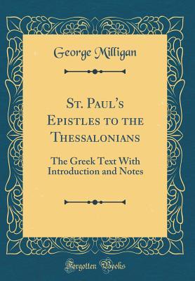 Read Online St. Paul's Epistles to the Thessalonians: The Greek Text with Introduction and Notes (Classic Reprint) - George Milligan file in ePub