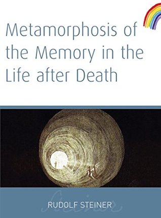 Read Metamorphosis of the Memory in the Life After Death - Rudolf Steiner | PDF