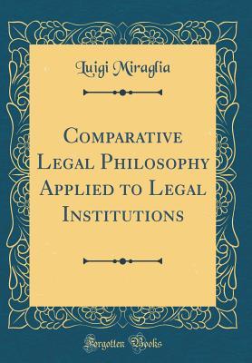 Read Comparative Legal Philosophy Applied to Legal Institutions (Classic Reprint) - Luigi Miraglia file in ePub