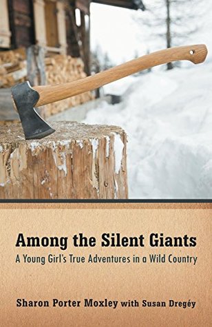 Download Among the Silent Giants: A Young Girl's True Adventures in a Wild Country - Sharon Porter Moxley | PDF