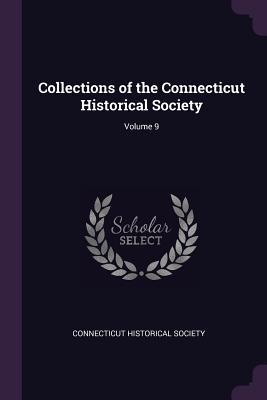 Read Online Collections of the Connecticut Historical Society; Volume 9 - Connecticut Historical Society file in ePub