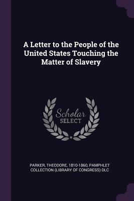 Read Online A Letter to the People of the United States Touching the Matter of Slavery - Theodore Parker file in ePub