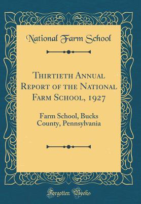 Read Thirtieth Annual Report of the National Farm School, 1927: Farm School, Bucks County, Pennsylvania (Classic Reprint) - National Farm School file in PDF