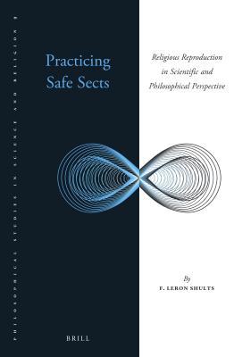 Download Practicing Safe Sects: Religious Reproduction in Scientific and Philosophical Perspective - F LeRon Shults file in PDF