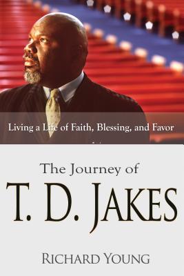 Read The Journey of T.D. Jakes: Living a Life of Faith, Blessing, and Favor - Richard Young | ePub